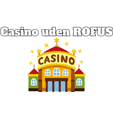 Nye Casinoer Uden Rofus - Spil Uden Bekymringer Nye Casinoer Uden Rofus - Spil Uden Bekymringer